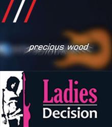 Ladies Decision + Precious Wood
