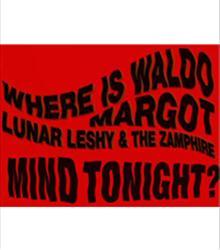 PSYCH NIGHT: Where's Waldo? + Margot + Lunar Leshy & The Zamphire