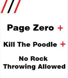 Page Zero + Kill The Poodle + No Rock Throwing Allowed