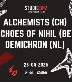 Alchemists (CH) + Echoes of Nihil (BE) + Demichron (NL)