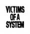 Victims of a System